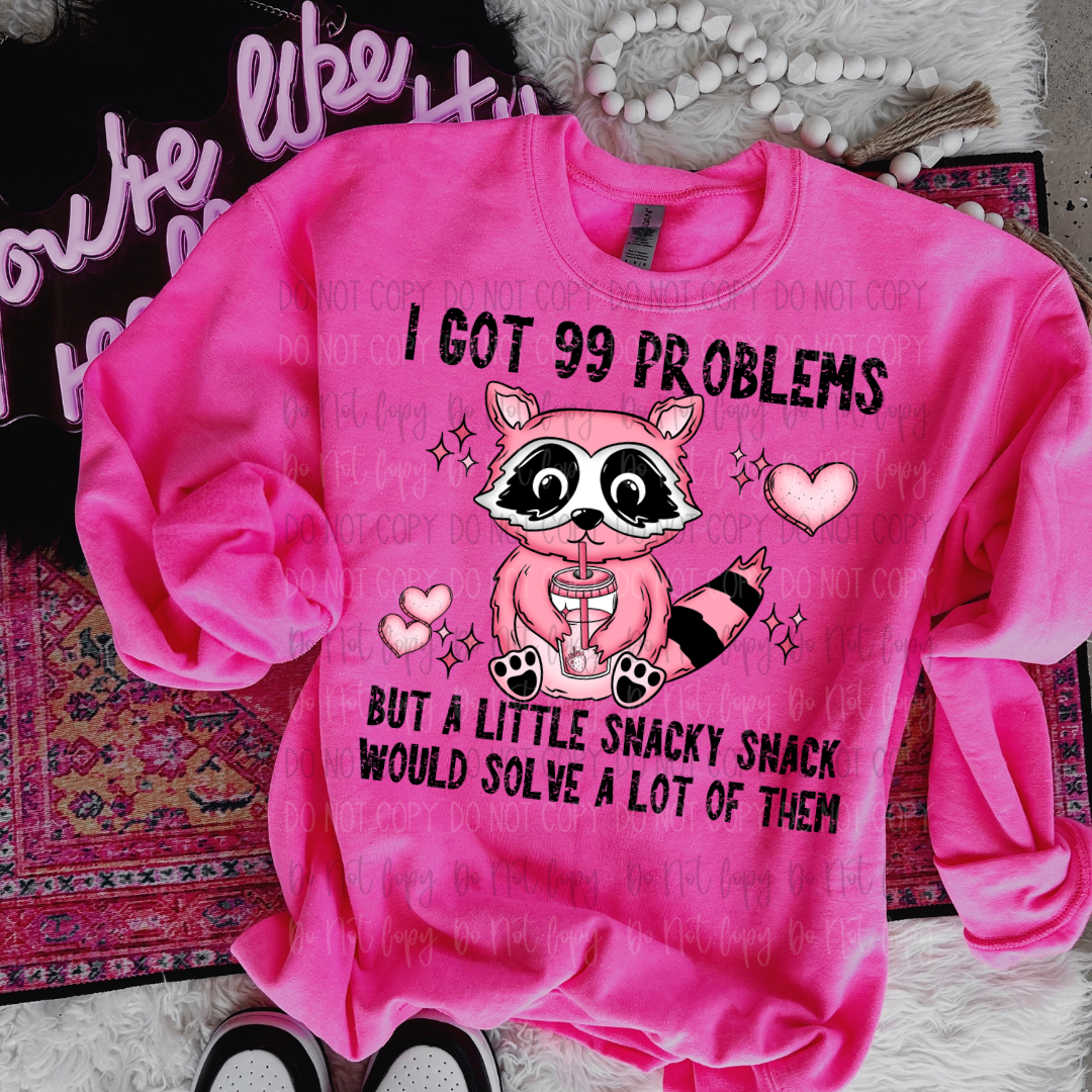 99 Problems Snack Would Solve Them DTF Transfer