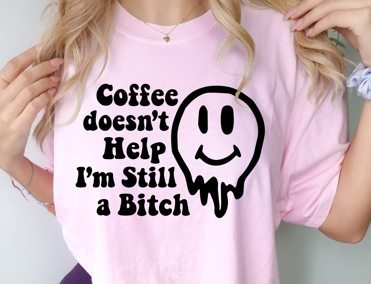 Coffee Doesn't Help I'm still a Bitch DTF Transfers