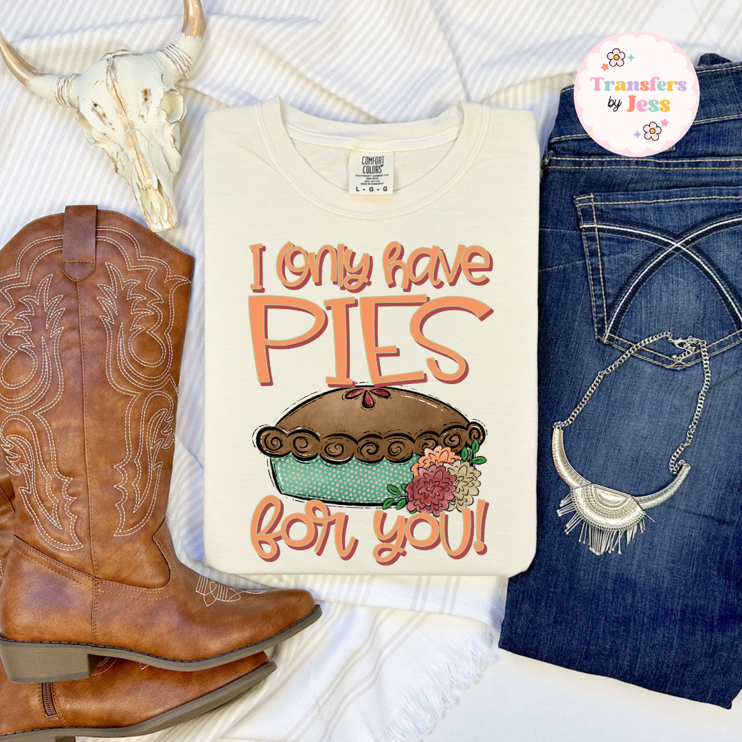 I Only Have Pies For You DTF Transfer