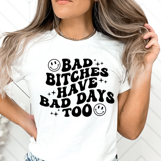 Bad Bitches have bad days too - DTF Transfers DTF2018